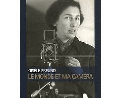 Gisèle Freund Le Monde et ma caméra Gisèle Freund Le Monde et ma caméra