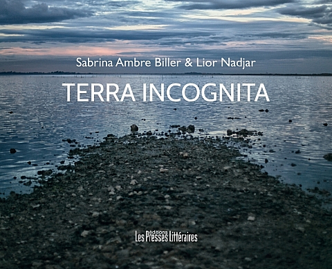 Parution Terra Incognita, Sabrina Ambre Biller / Lior Nadjar, éd. Les Presses Littéraires Parution Terra Incognita, Sabrina Ambre Biller / Lior Nadjar, éd. Les Presses Littéraires