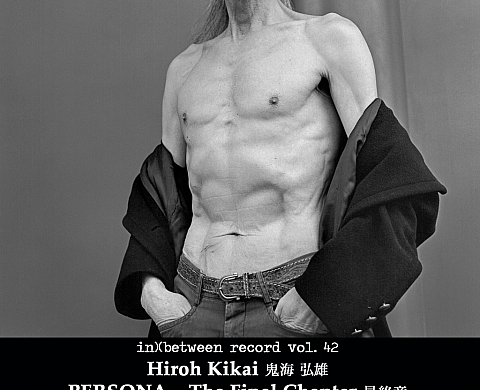 in)(between record vol. 42 - Hiroh Kikai :  « PERSONA – The Final Chapter»