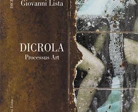 Giovanni LISTA « Dicrola - Processus Art » Giovanni LISTA « Dicrola - Processus Art »