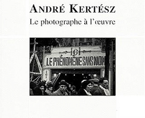 André Kertész: Le photographe à l'oeuvre André Kertész: Le photographe à l'oeuvre
