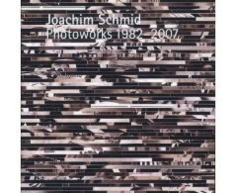 Joachim Schmid: Photoworks 1982-2007 Joachim Schmid: Photoworks 1982-2007