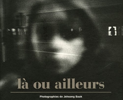 Jeh Song Baak - Là ou ailleurs Livre Jeh Song Baak - Là ou ailleurs Livre