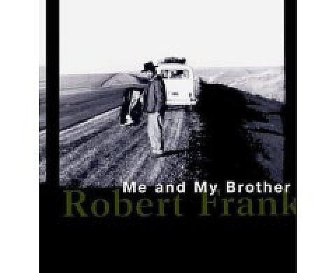 Robert Frank: Me and My Brother Robert Frank: Me and My Brother