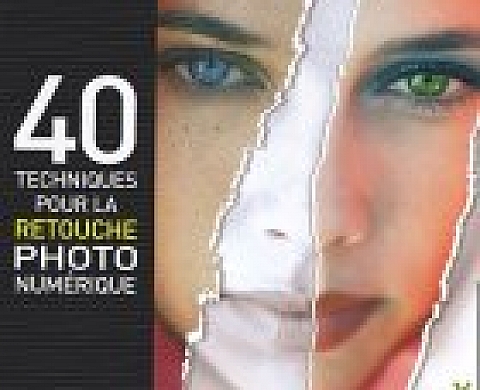 40 techniques pour la retouche photo... 40 techniques pour la retouche photo...