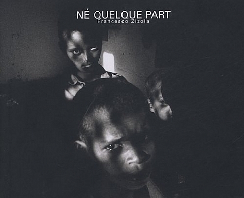 Né quelque part - de Robert Delpire , Francesco Zizola, Caroline Milic Né quelque part - de Robert Delpire , Francesco Zizola, Caroline Milic