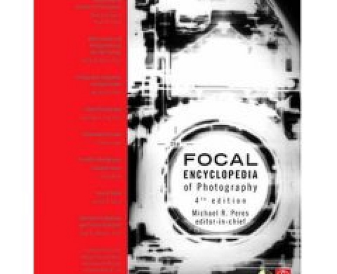 Focal Encyclopedia of Photography: Digital Imaging Theory and Applications, History, and Science Focal Encyclopedia of Photography: Digital Imaging Theory and Applications, History, and Science