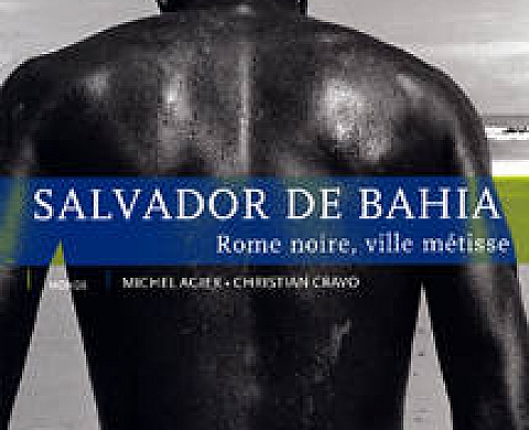 SALVADOR DE BAHIA : Rome noire, ville métisse SALVADOR DE BAHIA : Rome noire, ville métisse