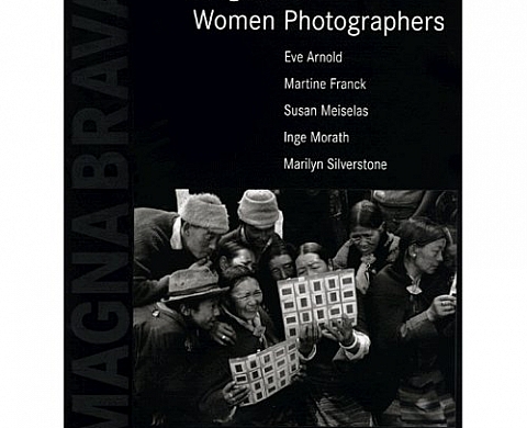 Magna Brava: Magnum's Women Photographers Magna Brava: Magnum's Women Photographers