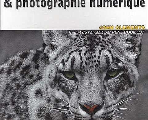 Noir et blanc & photographie numérique de John Clements, René Bouillot (Traduction) Noir et blanc & photographie numérique de John Clements, René Bouillot (Traduction)