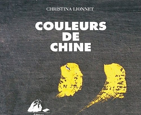 Christina Lionnet - Couleurs de Chine Christina Lionnet - Couleurs de Chine