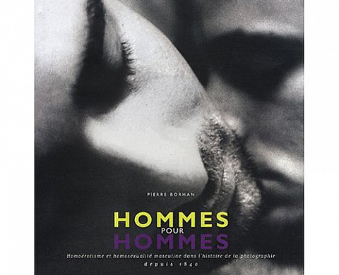 Hommes pour Hommes : Homoérotisme et homosexualité masculine dans l'histoire de la photographie depuis 1840 Hommes pour Hommes : Homoérotisme et homosexualité masculine dans l'histoire de la photographie depuis 1840