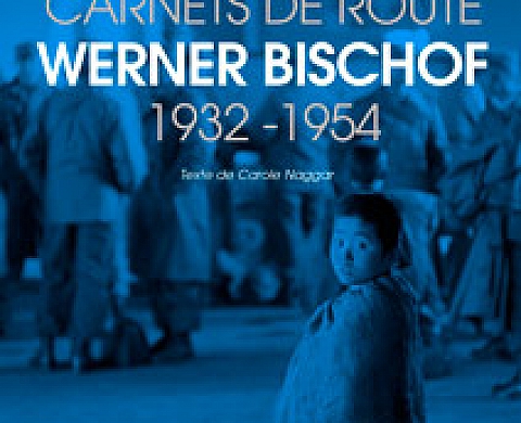 Werner Bischof - Carnets de route Werner Bischof - Carnets de route