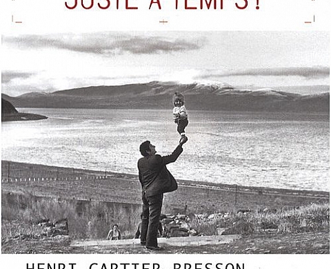 Henri Cartier-Bresson Juste à temps ! Henri Cartier-Bresson Juste à temps !