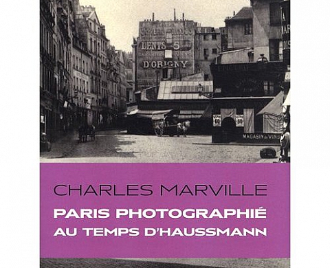 Charles Marville - Paris photographié au temps d'Haussmann