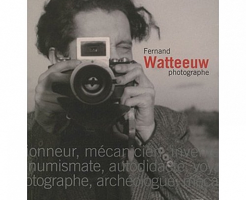Fernand Watteeuw, photographe : 1913-2003 Fernand Watteeuw, photographe : 1913-2003