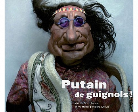 Putain de Guignols ! Denis Rouvre Putain de Guignols ! Denis Rouvre