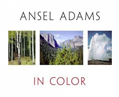 Ansel Adams in Color - Ansel Adams Ansel Adams in Color - Ansel Adams