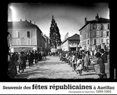 Souvenir des fêtes républicaines à Aurillac (1889-1903) Souvenir des fêtes républicaines à Aurillac (1889-1903)