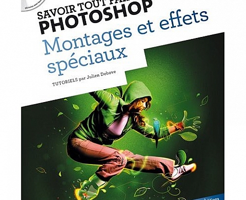 Savoir tout faire avec Photoshop : Montage et effets spéciaux