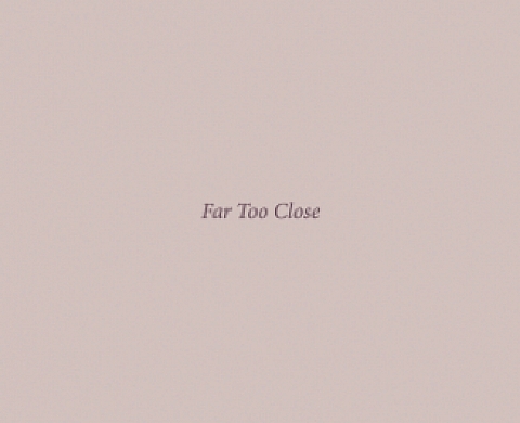 Far Too Close, Martina Hoogland Ivanow Far Too Close, Martina Hoogland Ivanow