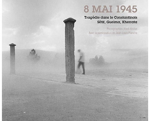 8 Mai 1945, tragédie dans le Constantinois ; Sétif, Guelma, Kherrata…
