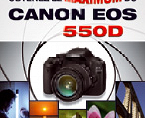 Obtenez le maximum du Canon EOS 550D Obtenez le maximum du Canon EOS 550D