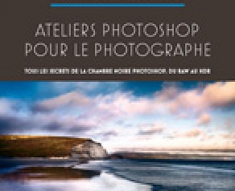 Ateliers Photoshop pour le photographe -Tous les secrets de Photoshop, du RAW au HDR