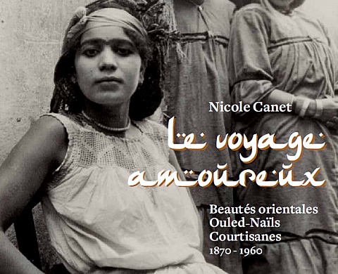 LE VOYAGE AMOUREUX Beautés orientales Ouled-Naïls Courtisanes