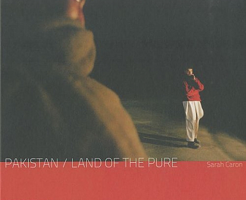 Pakistan - Sarah Caron - Land of the Pure Pakistan - Sarah Caron - Land of the Pure