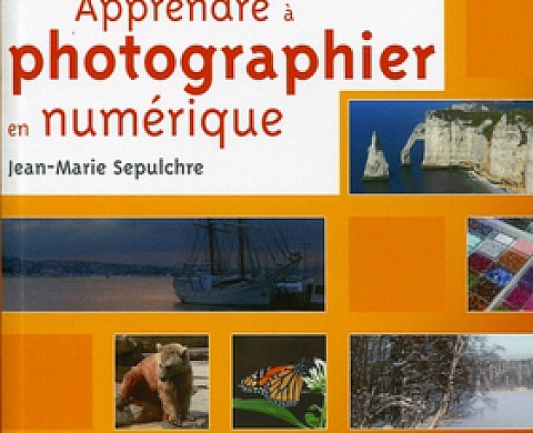 Jean-Marie Sepulchre - Apprendre à photographier en numérique