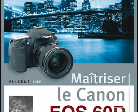 Maitriser le Canon EOS 60D - Vincent Luc - Editions Eyrolles