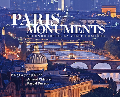Paris Monuments: Splendeurs de la Ville Lumière - Anaud Chicurel et Pascal Ducept