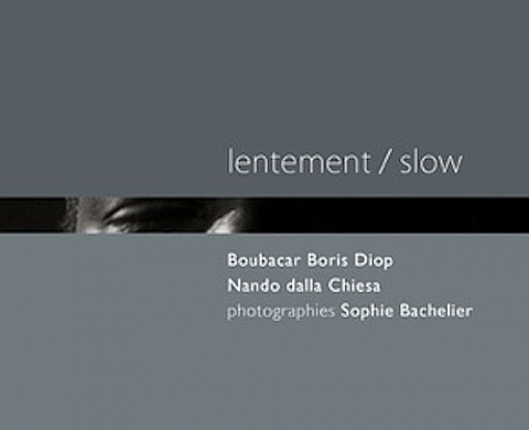 lentement/slow de Boubacar Boris Diop, Nando dalla Chiesa, photographies de Sophie Bachelier lentement/slow de Boubacar Boris Diop, Nando dalla Chiesa, photographies de Sophie Bachelier