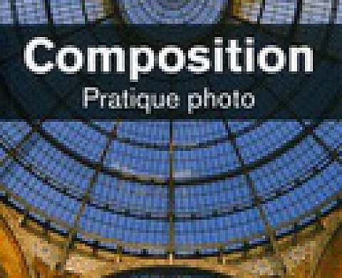 Composition , la réussir, pratique photo. Composition , la réussir, pratique photo.