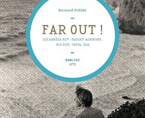 Far Out. Les années Hip: Haight-Ashbury, Big Sur, India, Goa raconté par Bernard Plossu Far Out. Les années Hip: Haight-Ashbury, Big Sur, India, Goa raconté par Bernard Plossu