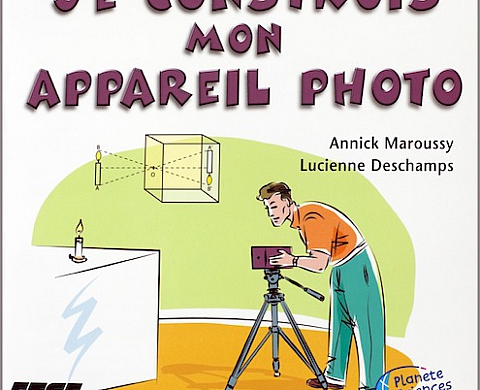 Je construis mon appareil photo, d'Annick Maroussy