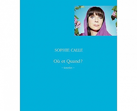 Où et quand ? : Lourdes - Sophie Calle Où et quand ? : Lourdes - Sophie Calle