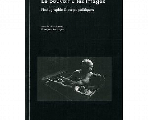 Le pouvoir & les images : Photographie & corps politiques