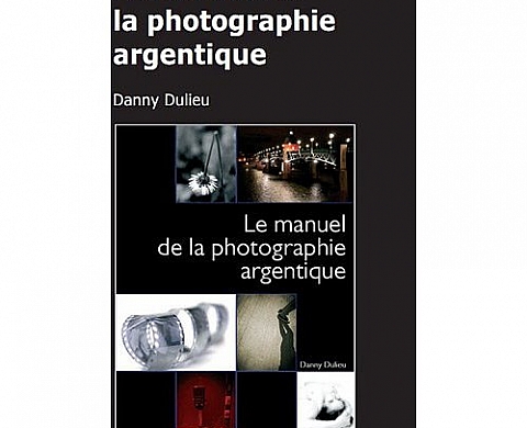 Le manuel de la photographie argentique par Danny Dulieu