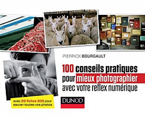 100 conseils pratiques pour mieux photographier avec votre reflex numérique