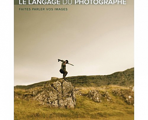Le langage du photographe , faites parler vos images de David Du Chemin