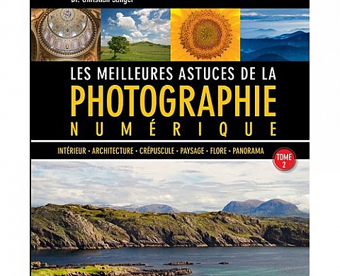 Les meilleures astuces de la photographie numérique : tome 2 Les meilleures astuces de la photographie numérique : tome 2