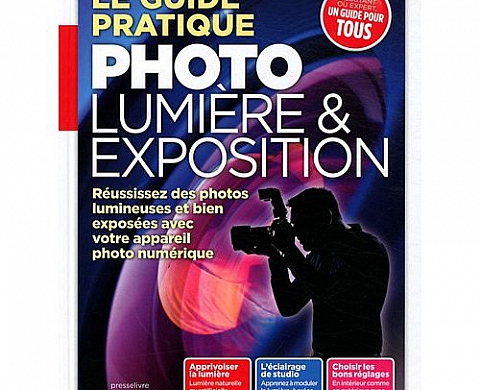 Le guide pratique Photo lumière et exposition Le guide pratique Photo lumière et exposition