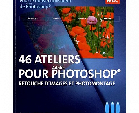 Retouche d'images et photomontage : 46 Ateliers visuels pour débuter Retouche d'images et photomontage : 46 Ateliers visuels pour débuter