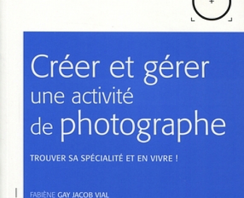 Créer et gérer une activité de photographe. Trouver sa spécialité et en vivre ! Créer et gérer une activité de photographe. Trouver sa spécialité et en vivre !