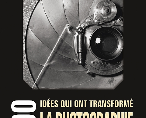 Les « 100 idées qui ont transformé la photographie » Les « 100 idées qui ont transformé la photographie »
