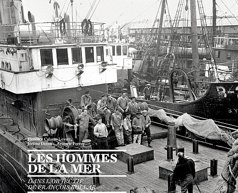 « Les Hommes de la mer, dans l’objectif de François Kollar » aux éditions de la Martinière « Les Hommes de la mer, dans l’objectif de François Kollar » aux éditions de la Martinière