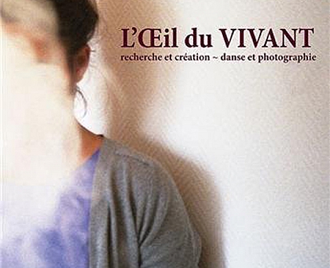 L'oeil du vivant : Recherche et création - danse et photographie L'oeil du vivant : Recherche et création - danse et photographie
