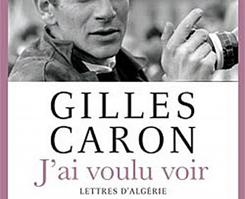 J'ai voulu voir - Gilles Caron Autobiographie J'ai voulu voir - Gilles Caron Autobiographie